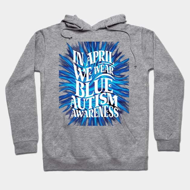 In April We Wear Blue Autism Awareness Hoodie by UrbanCharm